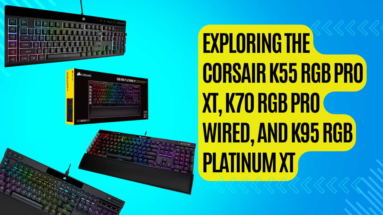 Corsair-K55-RGB-PRO-XT-K70-RGB-PRO-Wired-and-K95-RGB-Platinum-XT.