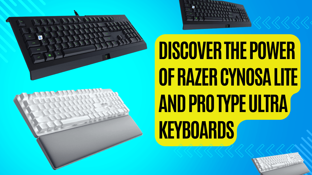 Ultimate Performance and Style: Discover the Power of Razer Cynosa Lite and Pro Type Ultra Keyboards Explore Razer Cynosa Lite and Pro Type Ultra Keyboards 2023