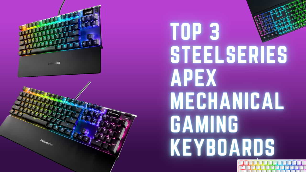 Discover the Top 3 SteelSeries Apex Mechanical Gaming Keyboards Top 3 SteelSeries Apex Mechanical Gaming Keyboards