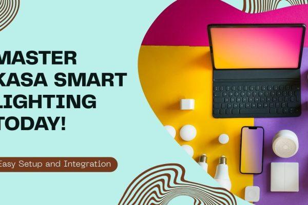 The Ultimate Beginner’s Guide to Kasa Smart Lighting: Installation, Setup, and Smart Home Integration Kasa Smart Light